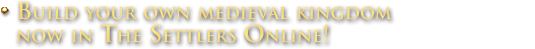 Build your own medieval kingdom now in The Settlers Online!